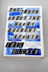 The truth about the Harry Quebert affair / Joeel Dicker