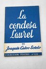 La condesa Laurel Comedia en dos actos el primero dividido en dos cuadros y un epílogo con un solo intermedio / Joaquín Calvo Sotelo
