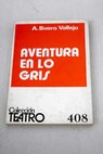 Aventura en lo gris dos actos y un sueo / Antonio Buero Vallejo