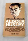 Aldous Huxley anticipación y retorno / Doireann MacDermott