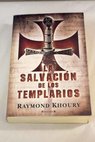 La salvación de los templarios / Raymond Khoury
