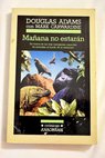 Maana no estarn en busca de las ms variopintas especies de animales al borde de la extincin / Douglas Adams