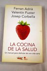 La cocina de la salud el manual para disfrutar de una vida sana / Ferran Adria
