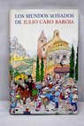 Los mundos soados de Julio Caro Baroja / Julio Caro Baroja