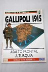 Gallipoli 1915 asalto frontal a Turquía / Philip John Haythornthwaite
