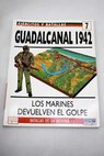 Guadalcanal 1942 los marines devuelven el golpe / Joseph N Mueller