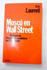 Mosc en Wall Stret el imperio financiero sovitico en Occidente / ric Laurent