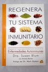 Regenera tu sistema inmunitario programa en 4 pasos para el tratamiento natural de las enfermedades autoinmunes / Susan Blum