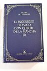 El ingenioso hidalgo Don Quijote de la Mancha tomo 1 / Miguel de Cervantes Saavedra