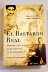 El bastardo real memorias del hijo no reconocido de Alfonso XIII / Leandro de Borbn Ruiz
