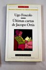 Últimas cartas de Jacopo Ortis / Ugo Foscolo