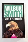 Vuela el halcn / Wilbur Smith