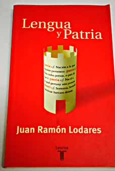 Lengua y patria sobre el nacionalismo lingstico en Espaa / Juan Ramn Lodares Marrodn