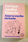 Amor se escribe sin hache novela casi cosmopolita / Enrique Jardiel Poncela