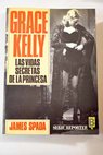 Grace Kelly las vidas secretas de la princesa / James Spada