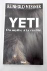 Yeti du mythe a la realite / Reinhold Messner