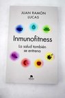 Inmunofitness la salud también se entrena / Juan Ramón Lucas