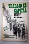 Trabajo es capital estudio socioeconómico / Pedro González Bueno y Bocos