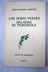 Las hojas verdes 1906 Baladas de primavera 1907 / Juan Ramn Jimnez