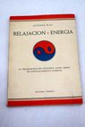 Relajación y energía La tranquilización intensiva como medio de fortalecimiento interior / Antonio Blay Fontcuberta