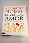 El viaje al amor las nuevas claves cientficas / Eduardo Punset