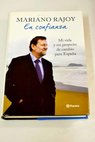 En confianza mi vida y mi proyecto de cambio para Espaa / Mariano Rajoy