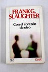 Con el corazn de otro / Frank G Slaughter
