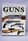 The great book of guns an illustrated history of military sporting and antique firearms / Chris McNab