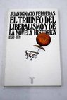 El triunfo del liberalismo y de la novela histrica 1830 1870 / Juan Ignacio Ferreras