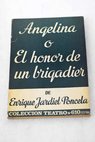 Angelina o El honor de un brigadier Drama / Enrique Jardiel Poncela