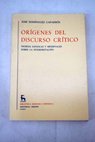 Orgenes del discurso crtico teoras antiguas y medievales sobre la interpretacin / Jos Domnguez Caparrs