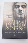 La cada del Imperio Romano el ocaso de Occidente / Adrian Goldsworthy