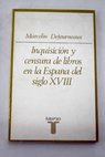 Inquisición y censura de libros en la España del siglo XVIII / Marcelin Defourneaux