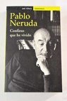 Confieso que he vivido / Pablo Neruda