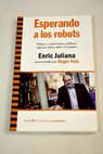 Esperando a los robots mapas y transiciones políticas algunas ideas sobre el mañana / Enric Juliana