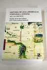 Historia de una diferencia Portugal y Espaa ayer y hoy 1807 2019 / Hiplito de la Torre Gmez