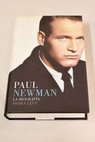 Paul Newman la biografía / Shawn Levy