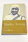 Madre Teresa historia de la Madre de los pobres / Jos Luis Gonzlez Balado