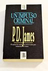 Un impulso criminal / P D James