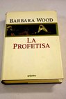 La profetisa / Barbara Wood