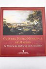 Gua del Museo Municipal de Madrid la historia de Madrid en sus colecciones