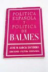 Poltica espaola y poltica de Balmes / Jos Mara Garca Escudero