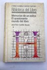Memorias de un editor el apasionante mundo del libro / Jos Ruiz Castillo Basala