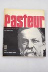 Louis Pasteur y el misterio de la vida / Hilaire Cuny