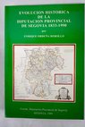 Evolución histórica de la Diputación Provincial de Segovia 1833 1990 / Enrique Orduña Rebollo