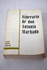Itinerario de don Antonio Machado De Sevilla a Collioure / Julio Csar Chaves