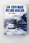 La esfinge de los hielos / Julio Verne