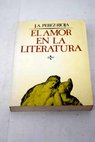 El amor en la literatura / José Antonio Pérez Rioja