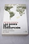 Las redes de la corrupción la sociedad civil contra los abusos de poder / Peter Eigen
