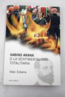 Sabino Arana o La sentimentalidad totalitaria / Iaki Ezkerra